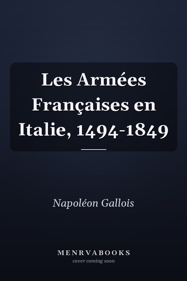 Les Armées Françaises en Italie, 1494-1849