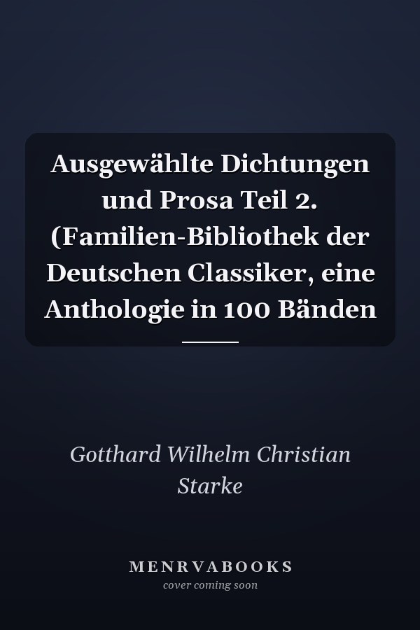Ausgewählte Dichtungen und Prosa Teil 2. (Familien-Bibliothek der Deutschen Classiker, eine Anthologie in 100 Bänden