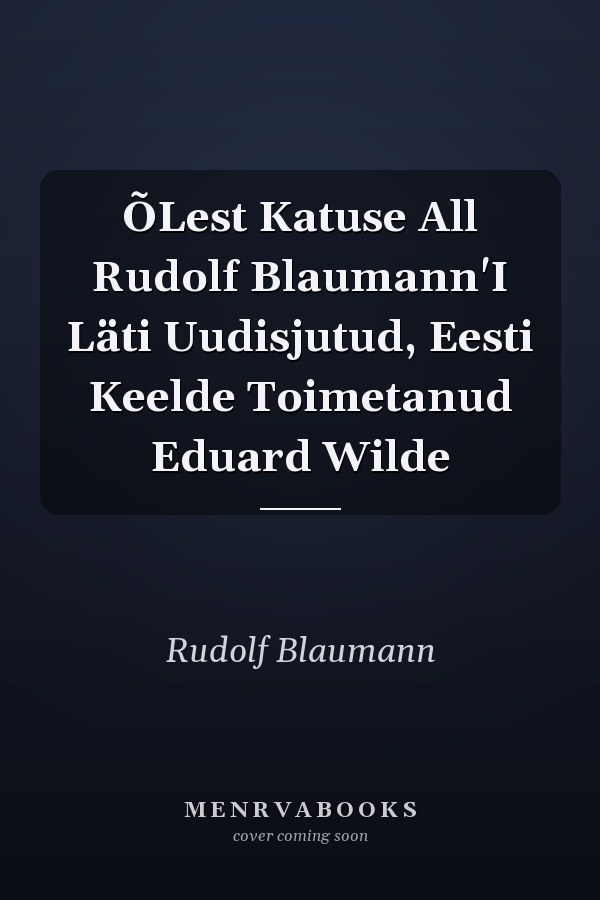ÕLest Katuse All Rudolf Blaumann'I Läti Uudisjutud, Eesti Keelde Toimetanud Eduard Wilde
