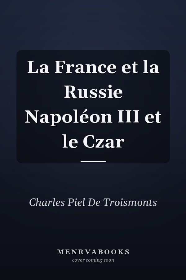La France et la Russie Napoléon III et le Czar