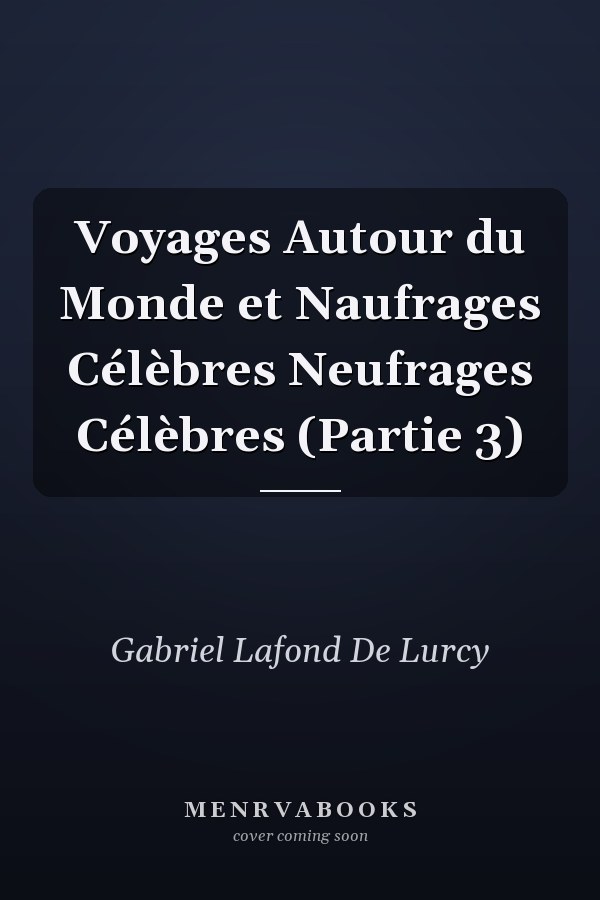 Voyages Autour du Monde et Naufrages Célèbres Neufrages Célèbres (Partie 3)