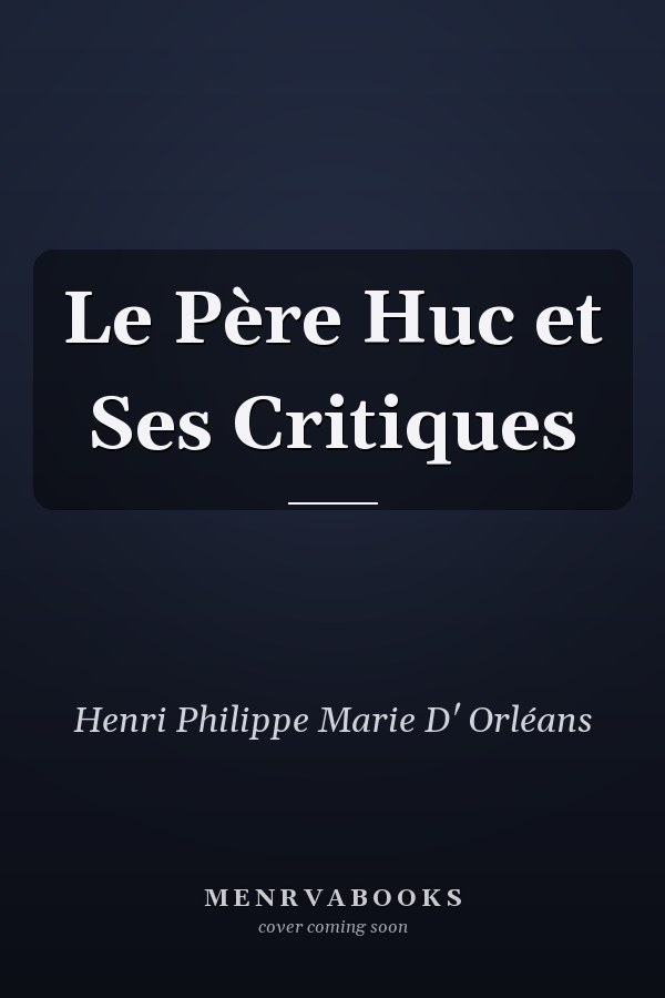 Le Père Huc et Ses Critiques