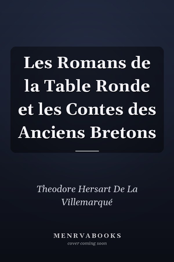 Les Romans de la Table Ronde et les Contes des Anciens Bretons