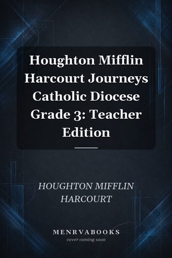 Houghton Mifflin Harcourt Journeys Catholic Diocese Grade 3: Teacher Edition