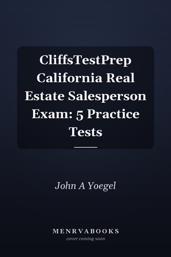 CliffsTestPrep California Real Estate Salesperson Exam: 5 Practice Tests