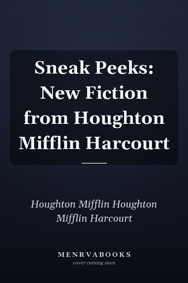 Sneak Peeks: New Fiction from Houghton Mifflin Harcourt