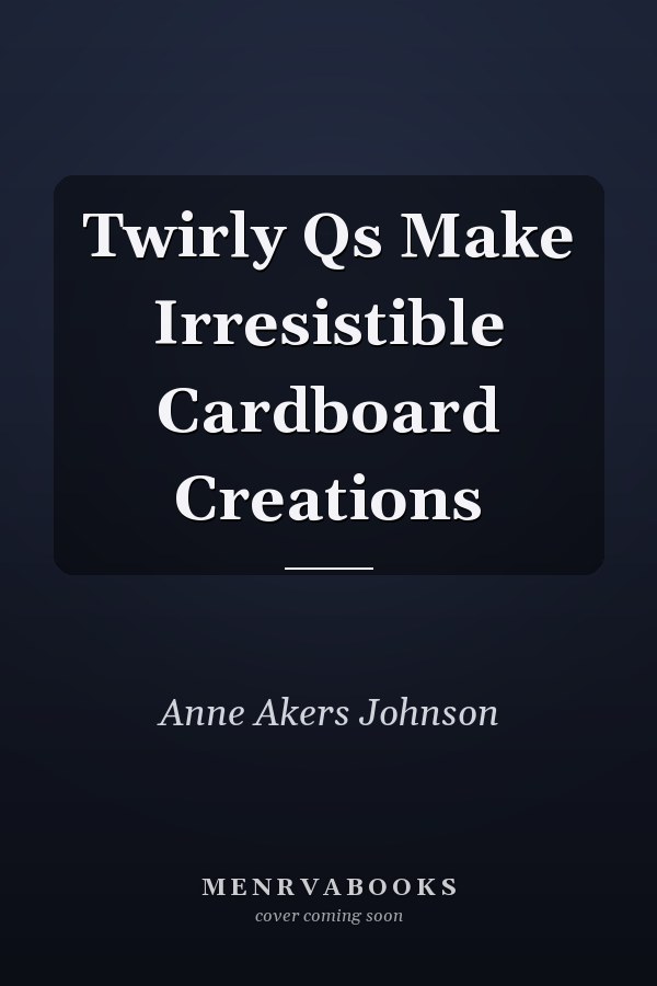Twirly Qs Make Irresistible Cardboard Creations