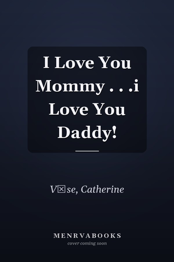 I Love You Mommy . . .i Love You Daddy!
