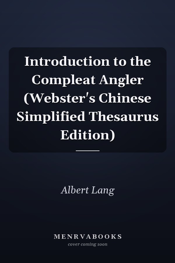 Introduction to the Compleat Angler (Webster's Chinese Simplified Thesaurus Edition)
