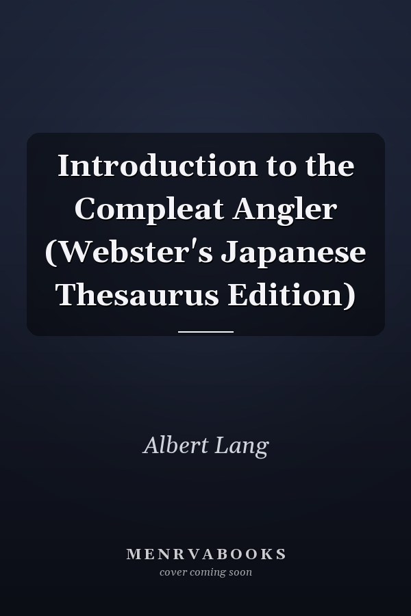 Introduction to the Compleat Angler (Webster's Japanese Thesaurus Edition)