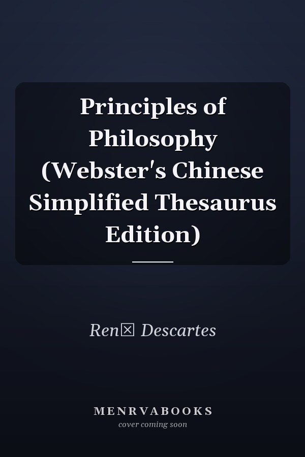 Principles of Philosophy (Webster's Chinese Simplified Thesaurus Edition)
