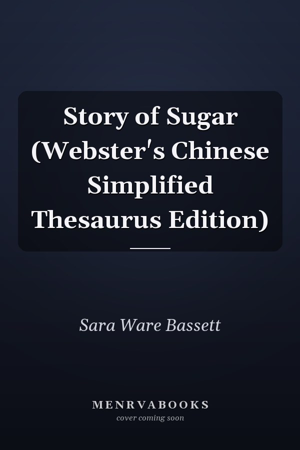 Story of Sugar (Webster's Chinese Simplified Thesaurus Edition)