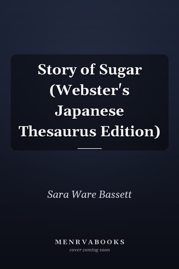 Story of Sugar (Webster's Japanese Thesaurus Edition)