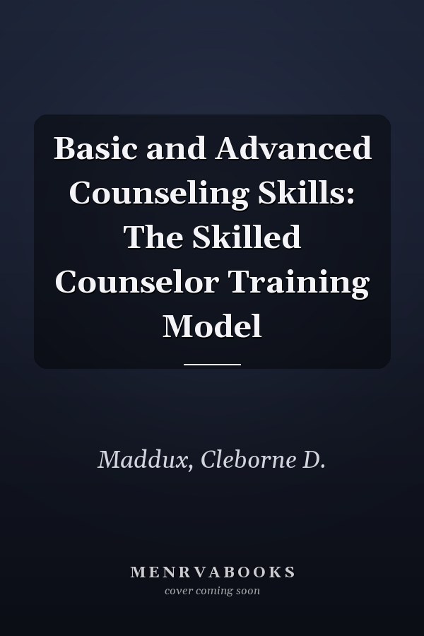 Basic and Advanced Counseling Skills: The Skilled Counselor Training Model