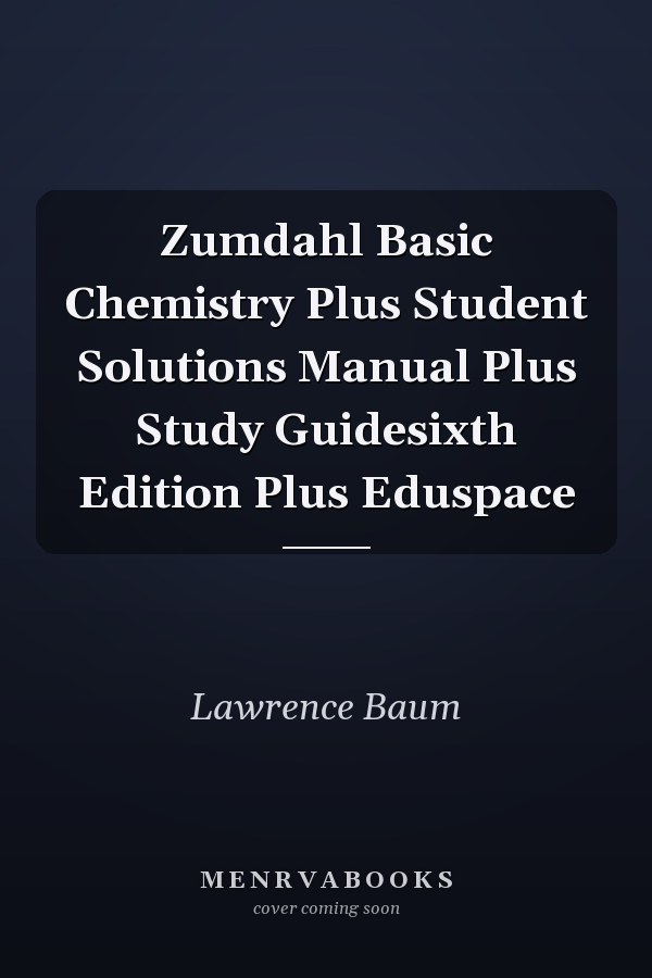 Zumdahl Basic Chemistry Plus Student Solutions Manual Plus Study Guidesixth Edition Plus Eduspace