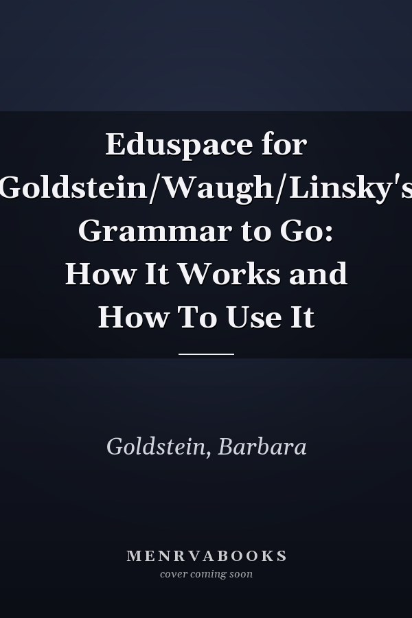 Eduspace for Goldstein/Waugh/Linsky's Grammar to Go: How It Works and How To Use It