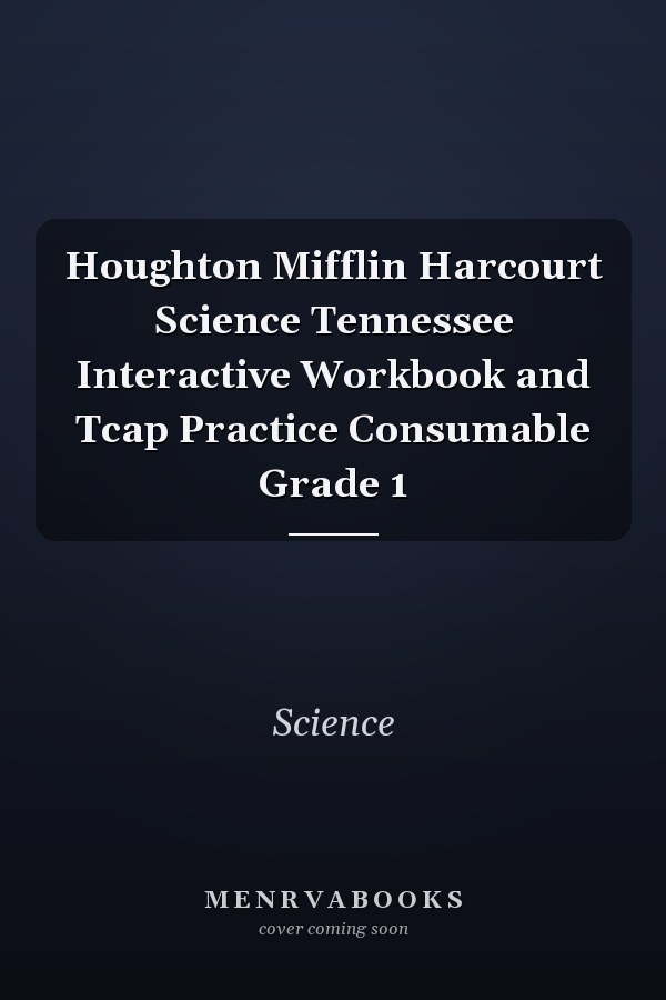 Houghton Mifflin Harcourt Science Tennessee Interactive Workbook and Tcap Practice Consumable Grade 1