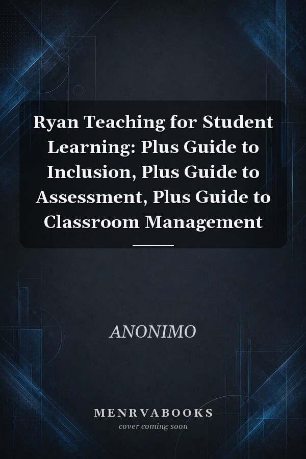 Ryan Teaching for Student Learning: Plus Guide to Inclusion, Plus Guide to Assessment, Plus Guide to Classroom Management