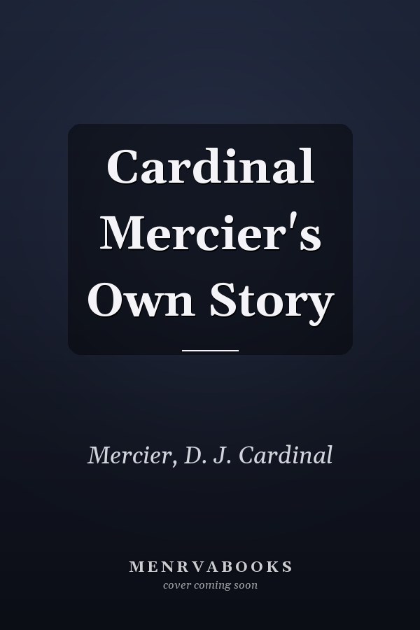 Cardinal Mercier's Own Story