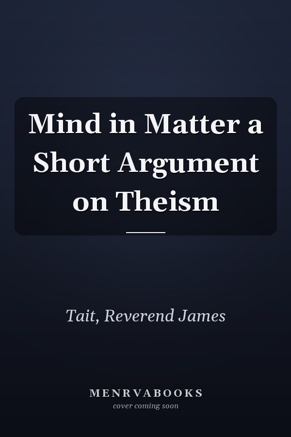 Mind in Matter a Short Argument on Theism