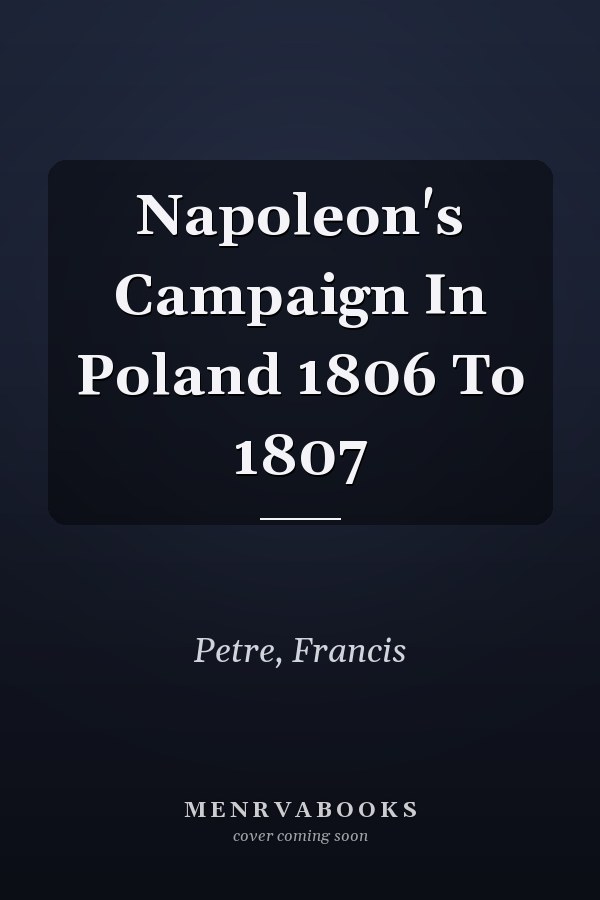 Napoleon's Campaign In Poland 1806 To 1807