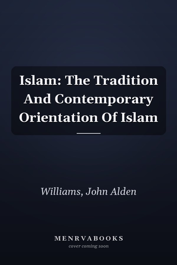 Islam: The Tradition And Contemporary Orientation Of Islam