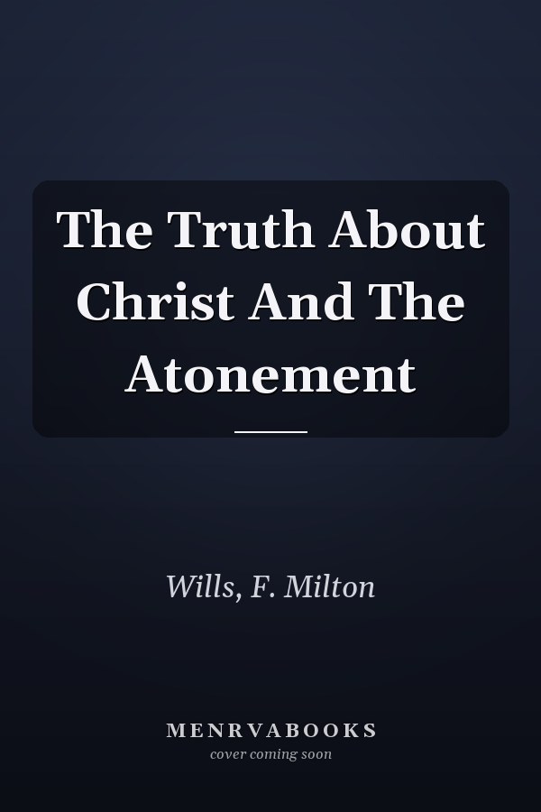 The Truth About Christ And The Atonement