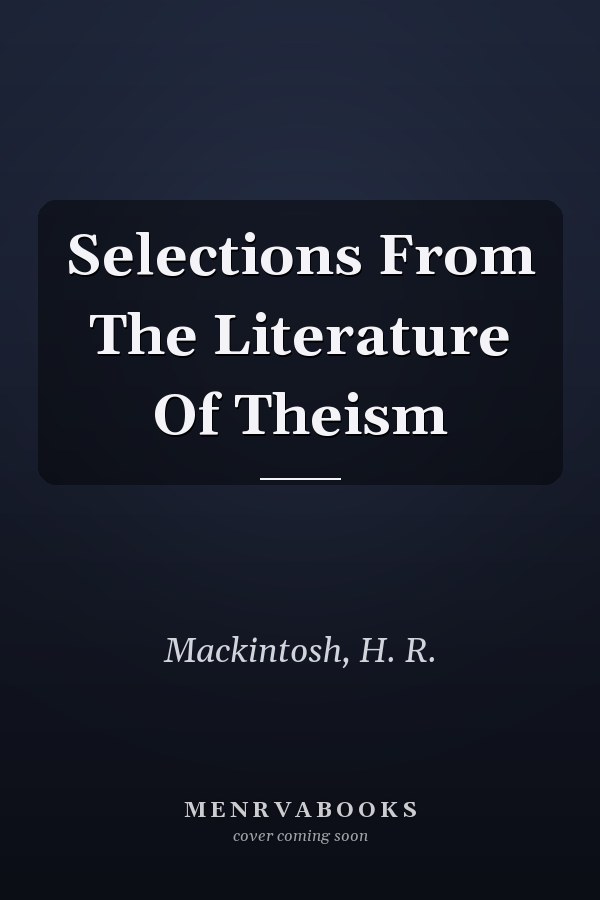 Selections From The Literature Of Theism