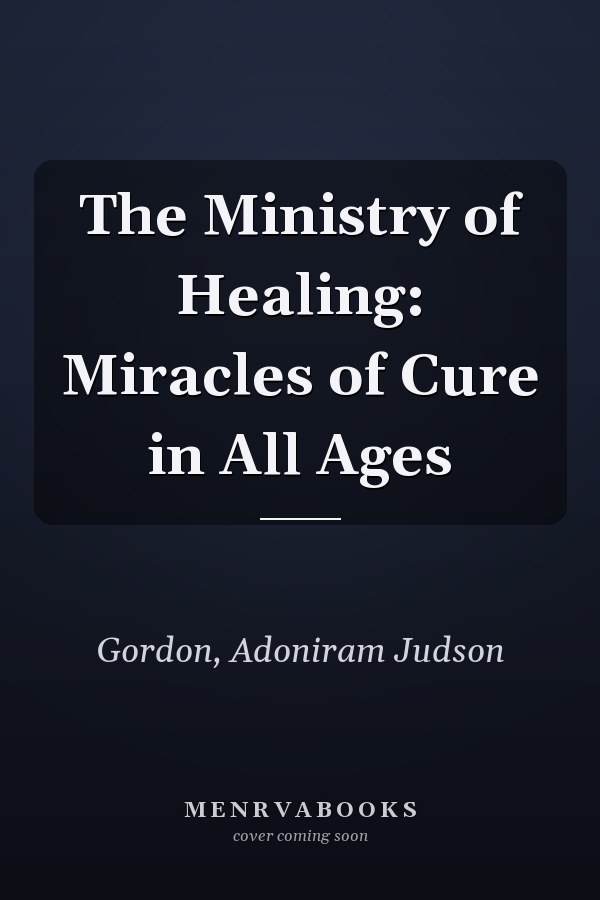 The Ministry of Healing: Miracles of Cure in All Ages