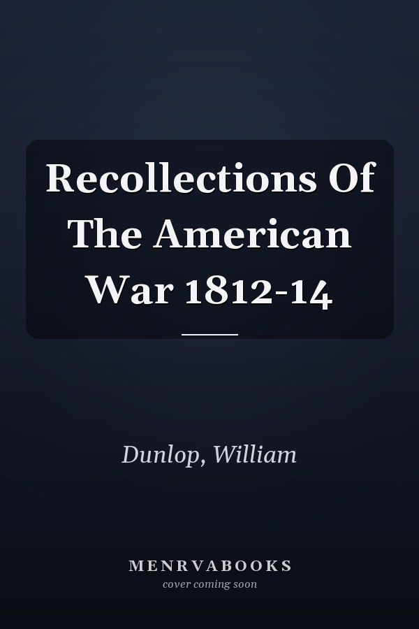 Recollections Of The American War 1812-14