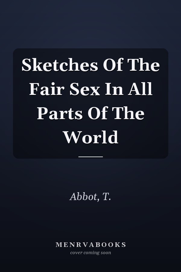 Sketches Of The Fair Sex In All Parts Of The World