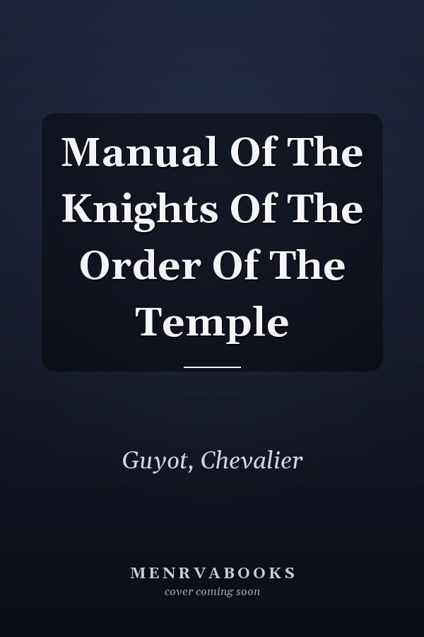 Manual Of The Knights Of The Order Of The Temple
