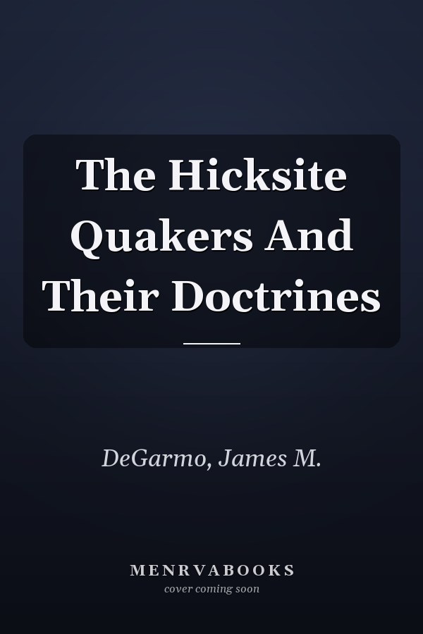 The Hicksite Quakers And Their Doctrines