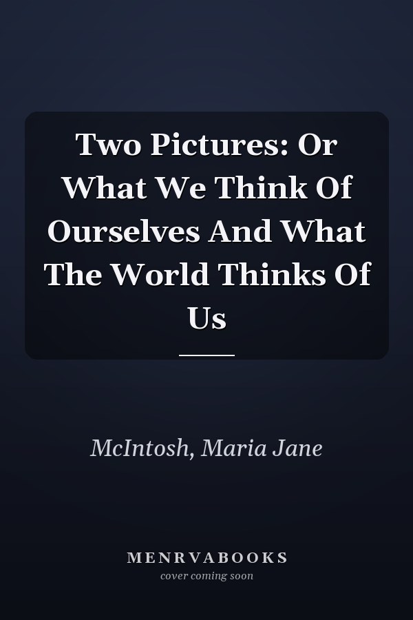 Two Pictures: Or What We Think Of Ourselves And What The World Thinks Of Us