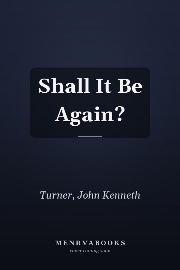Shall It Be Again?