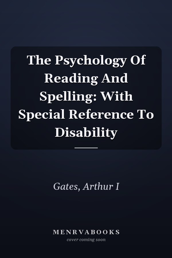 The Psychology Of Reading And Spelling: With Special Reference To Disability