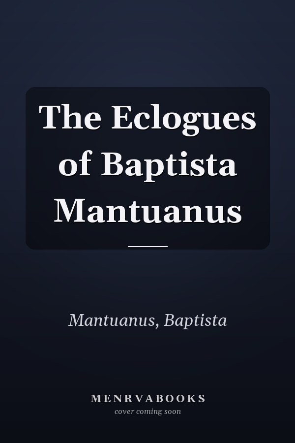The Eclogues of Baptista Mantuanus