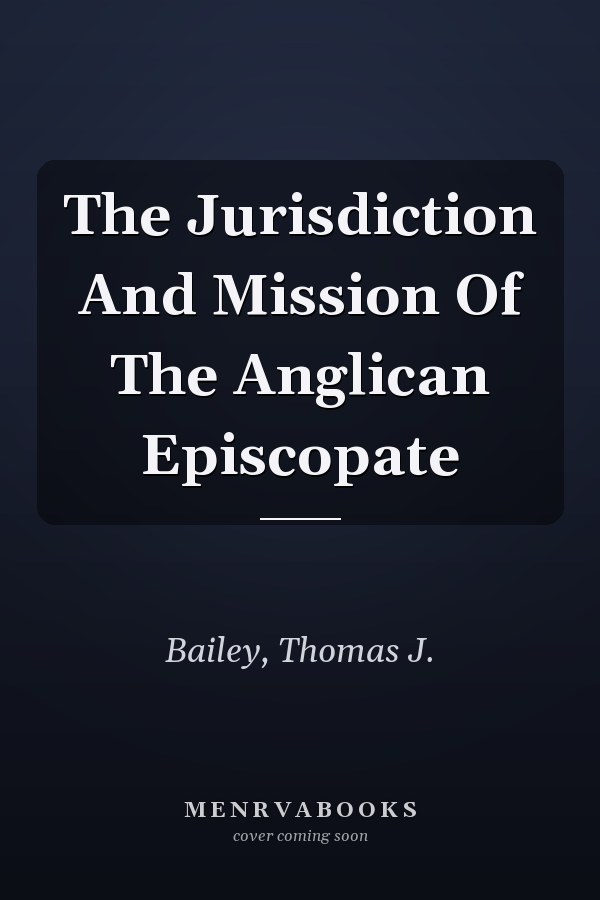 The Jurisdiction And Mission Of The Anglican Episcopate
