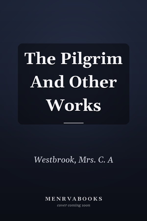 The Pilgrim And Other Works