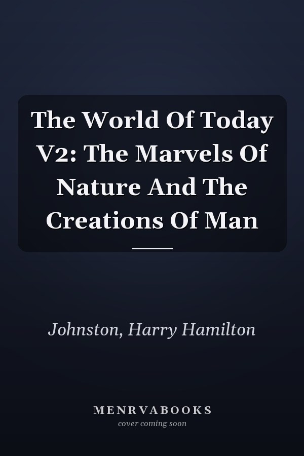 The World Of Today V2: The Marvels Of Nature And The Creations Of Man