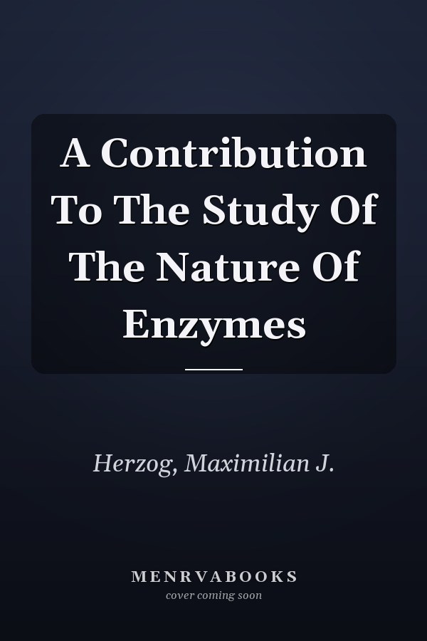 A Contribution To The Study Of The Nature Of Enzymes