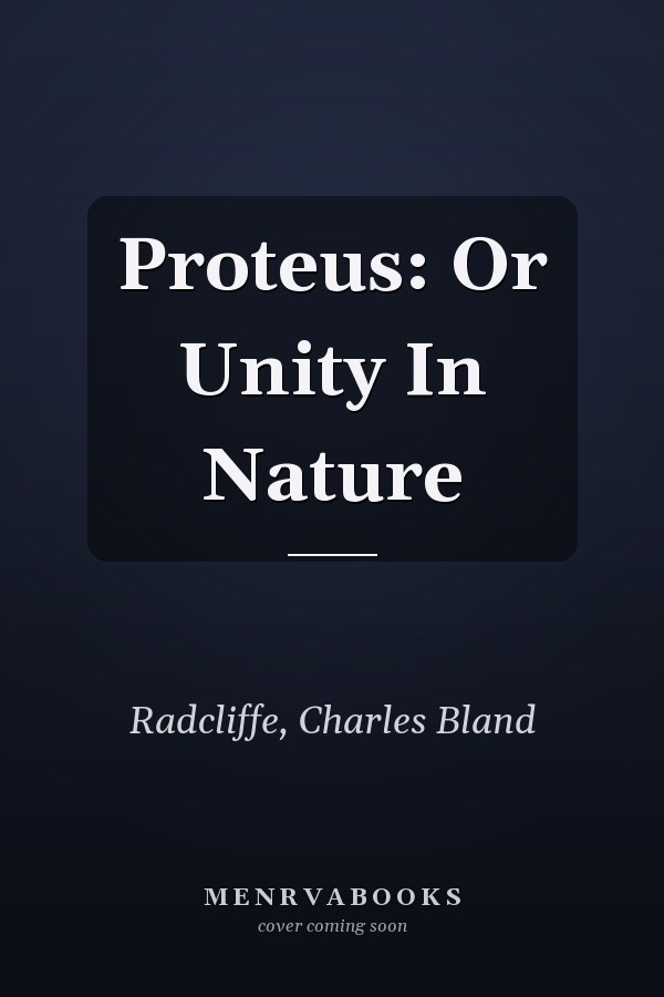 Proteus: Or Unity In Nature