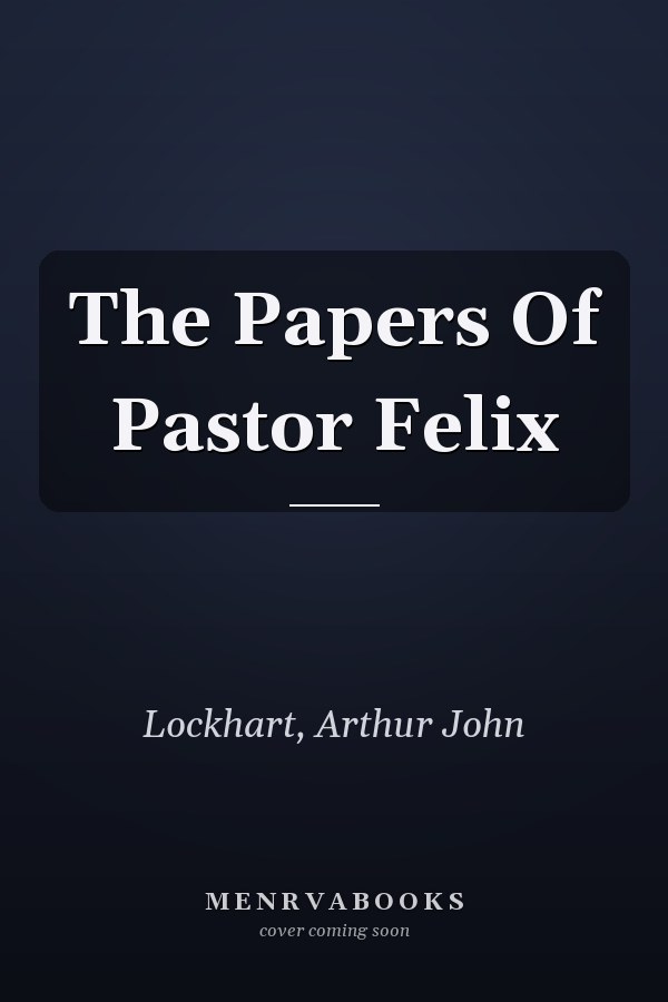 The Papers Of Pastor Felix