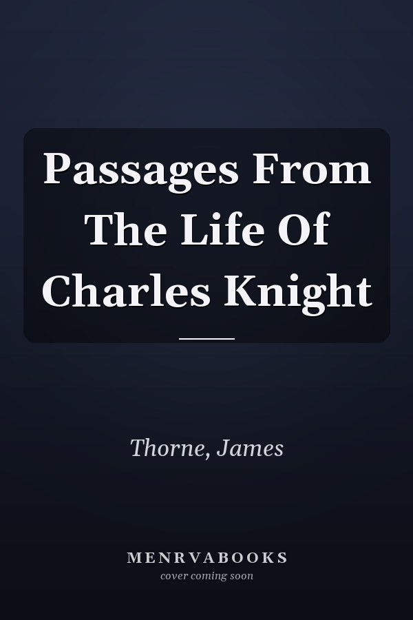 Passages From The Life Of Charles Knight