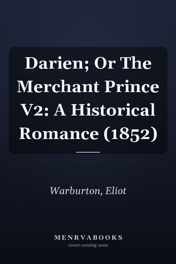 Darien; Or The Merchant Prince V2: A Historical Romance (1852)