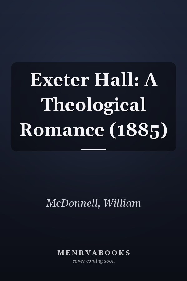 Exeter Hall: A Theological Romance (1885)