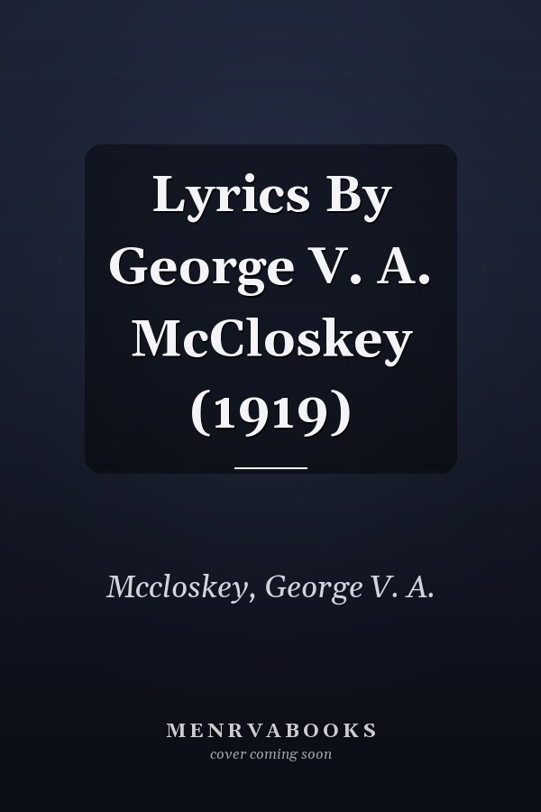 Lyrics By George V. A. McCloskey (1919)