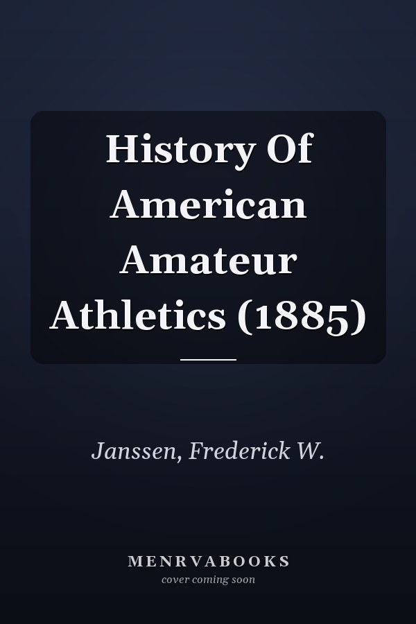 History Of American Amateur Athletics (1885)