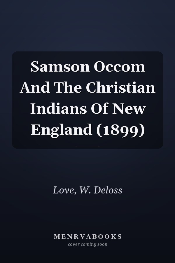 Samson Occom And The Christian Indians Of New England (1899)