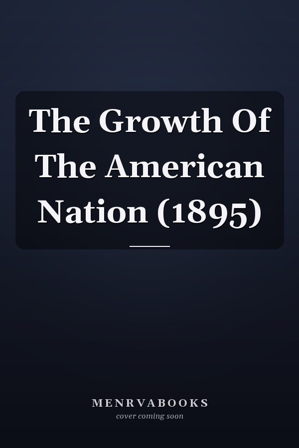 The Growth Of The American Nation (1895)
